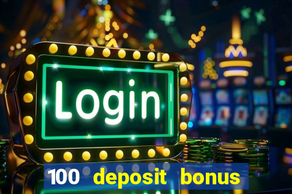 100 deposit bonus casino all british casino