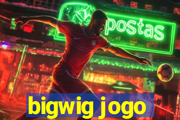 bigwig jogo