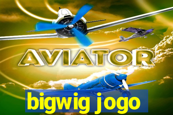 bigwig jogo