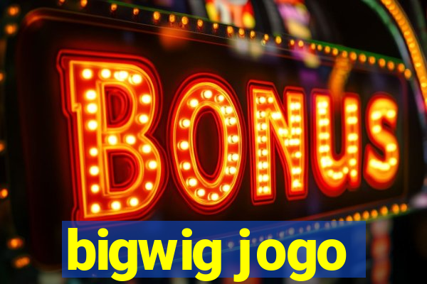 bigwig jogo