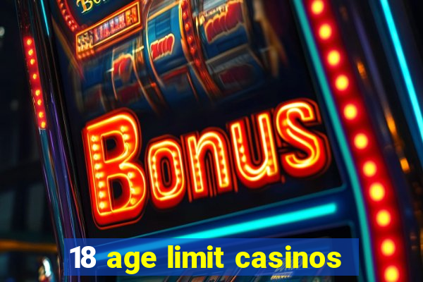 18 age limit casinos