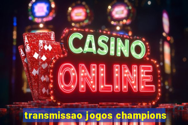 transmissao jogos champions