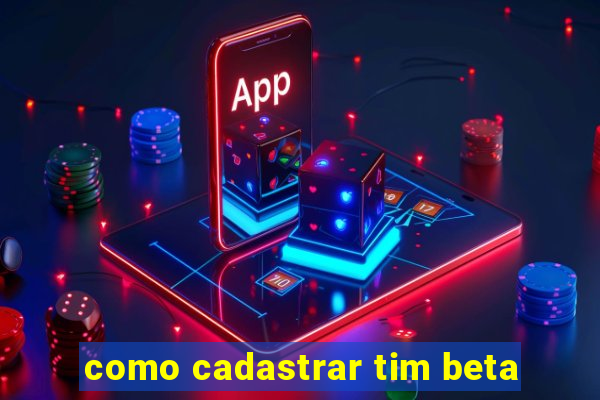 como cadastrar tim beta