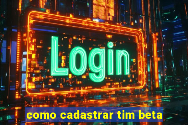 como cadastrar tim beta