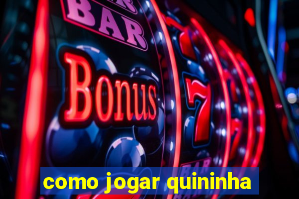 como jogar quininha