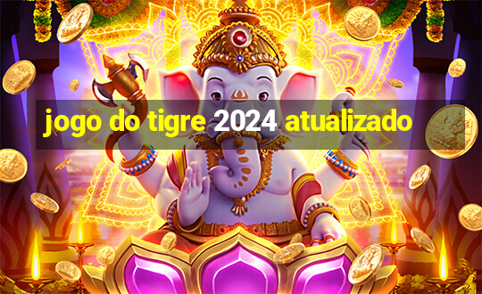 jogo do tigre 2024 atualizado