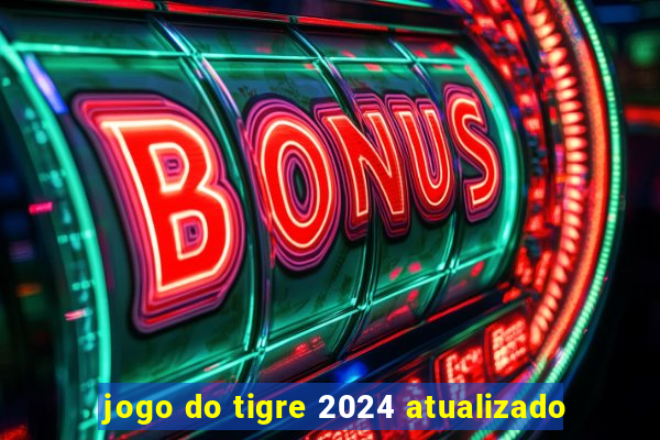 jogo do tigre 2024 atualizado