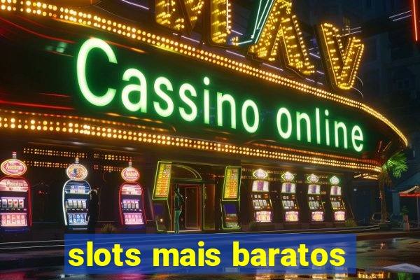 slots mais baratos