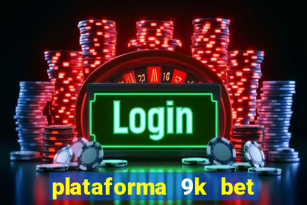 plataforma 9k bet paga mesmo