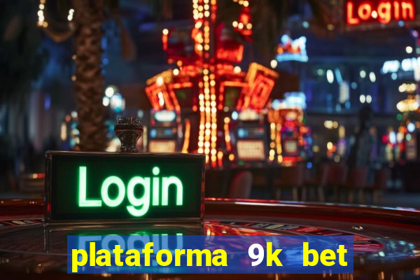 plataforma 9k bet paga mesmo