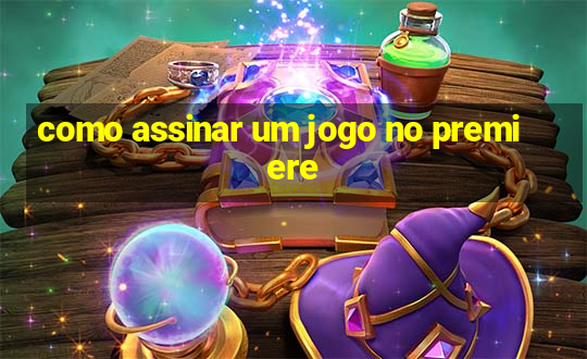 como assinar um jogo no premiere