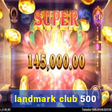 landmark club 500