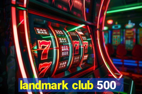 landmark club 500