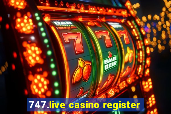 747.live casino register