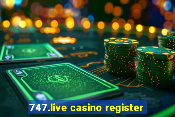 747.live casino register