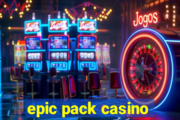 epic pack casino