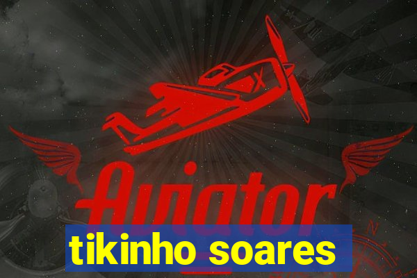 tikinho soares