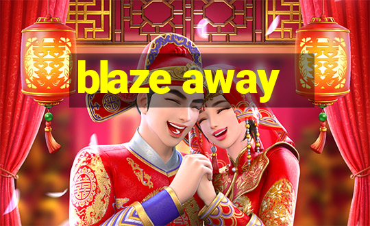 blaze away