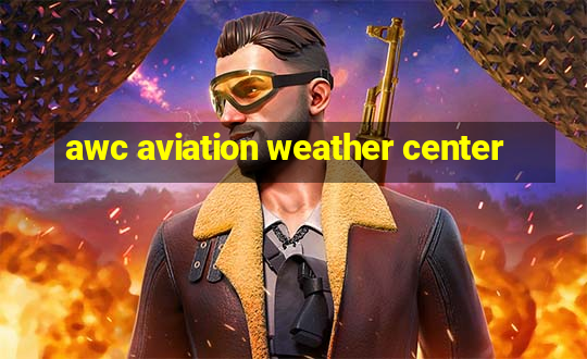 awc aviation weather center