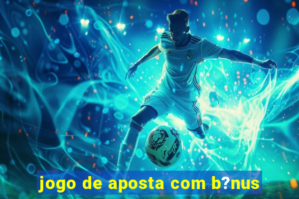 jogo de aposta com b?nus