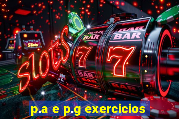 p.a e p.g exercicios