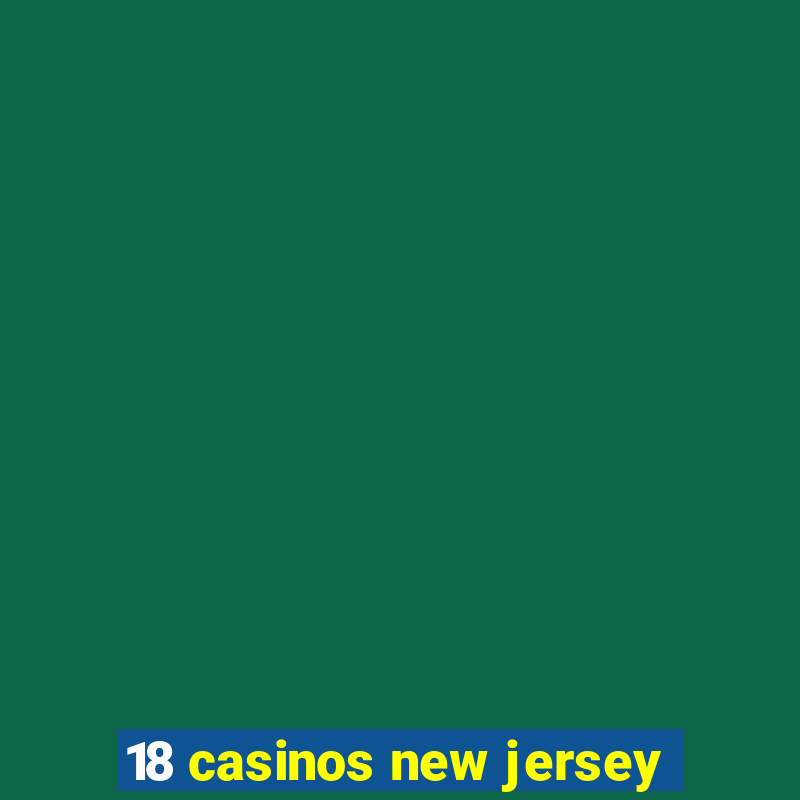 18 casinos new jersey