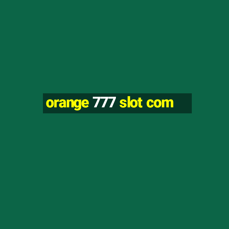 orange 777 slot com