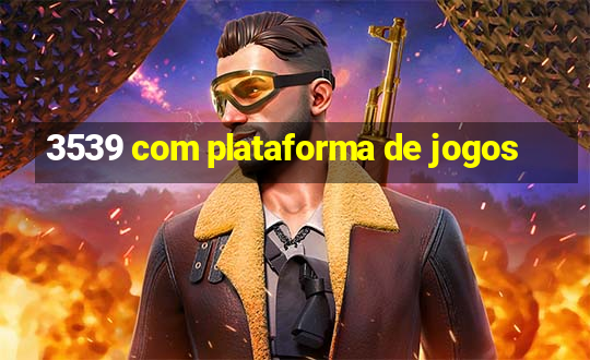 3539 com plataforma de jogos