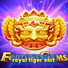 royal tiger slot