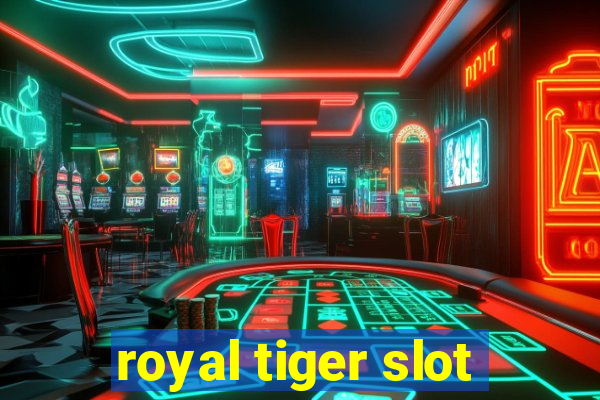 royal tiger slot