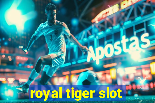 royal tiger slot