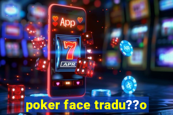 poker face tradu??o