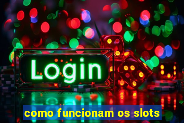 como funcionam os slots