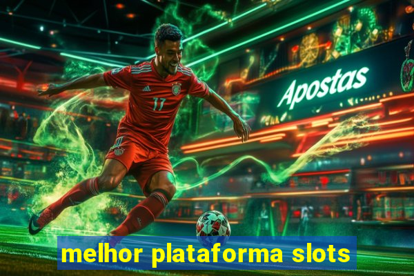 melhor plataforma slots