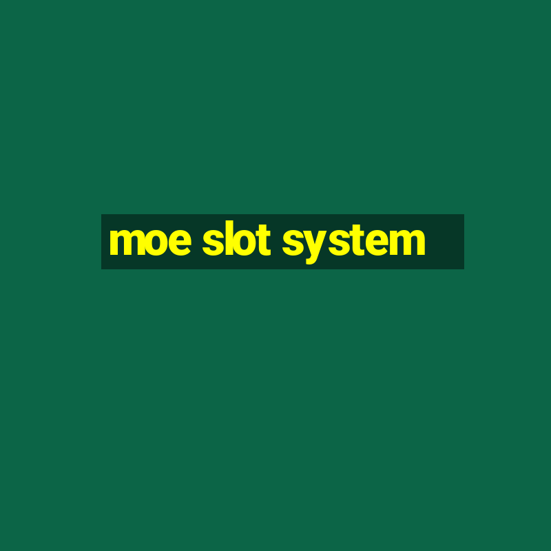 moe slot system