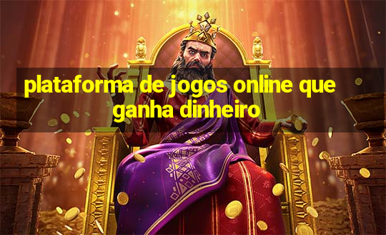 plataforma de jogos online que ganha dinheiro