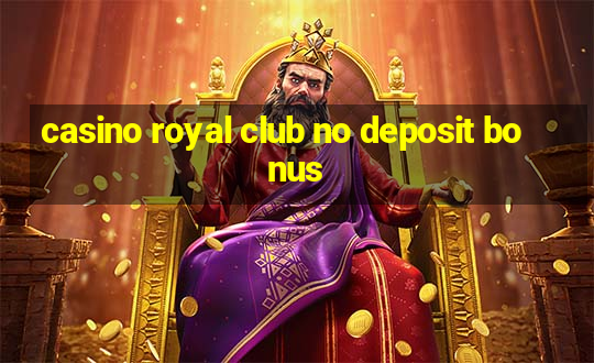 casino royal club no deposit bonus