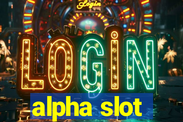 alpha slot