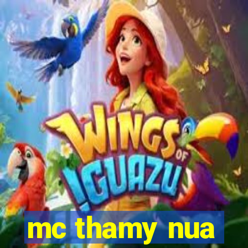 mc thamy nua