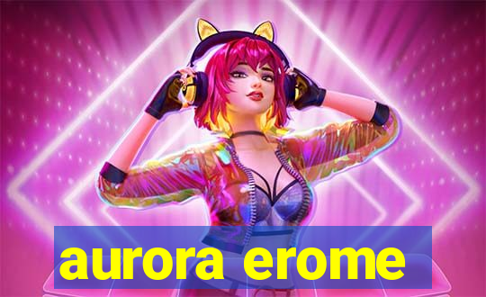 aurora erome