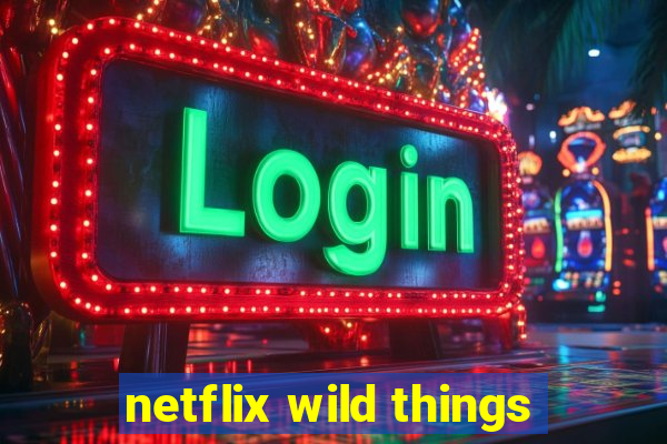 netflix wild things