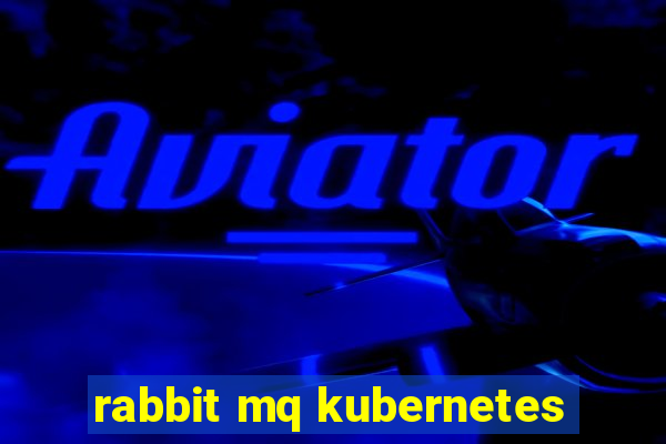 rabbit mq kubernetes