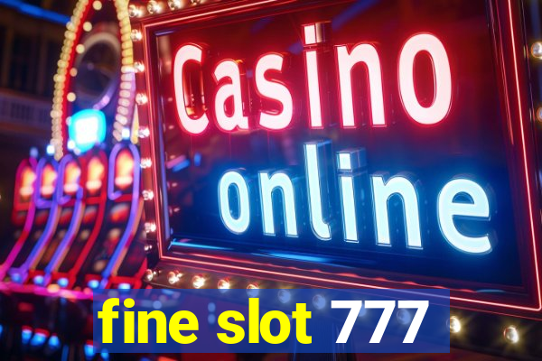 fine slot 777