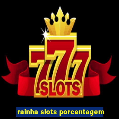 rainha slots porcentagem