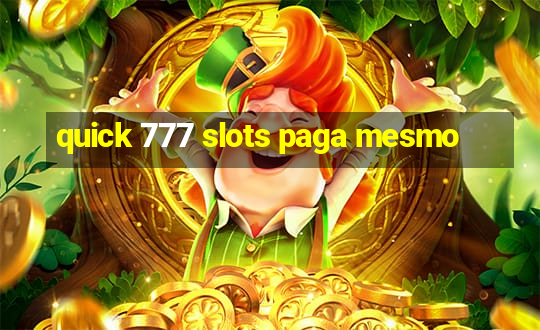 quick 777 slots paga mesmo