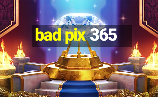 bad pix 365