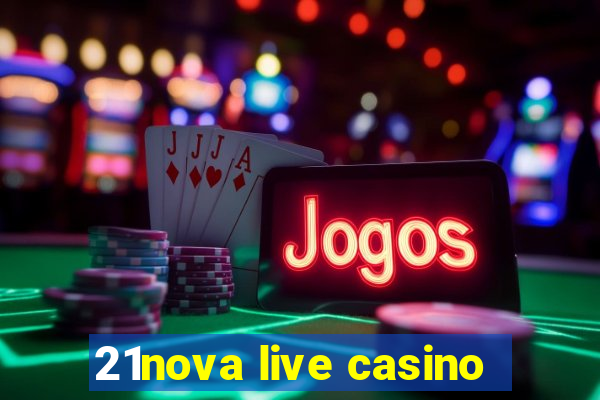 21nova live casino