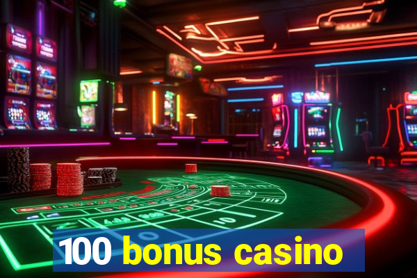 100 bonus casino