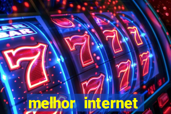 melhor internet para jogar