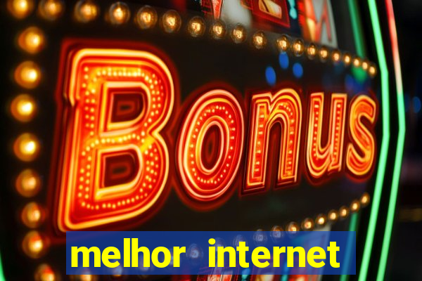 melhor internet para jogar